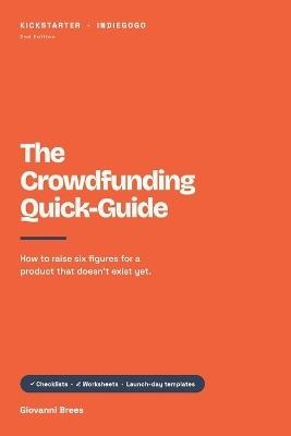 The Crowdfunding Quick-Guide: Use crowdfunding to raise funds, launch your product, and increase sales. - Giovanni Brees - cover