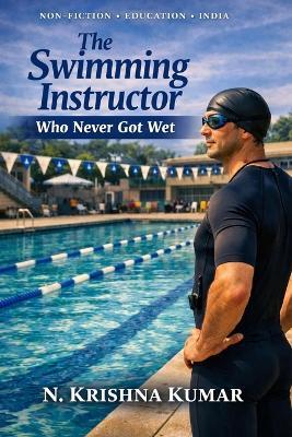 The Swimming Instructor Who Never Got Wet - N Krishna Kumar - cover