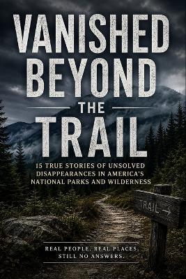 Vanished Beyond the Trail: Fifteen Unsolved Disappearances of Hikers and Campers in America's Wilderness - Srdjan Randjelovic - cover