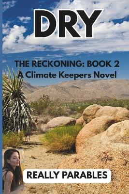 Dry: A Climate Keepers Novel Book 2 - Really Parables - cover