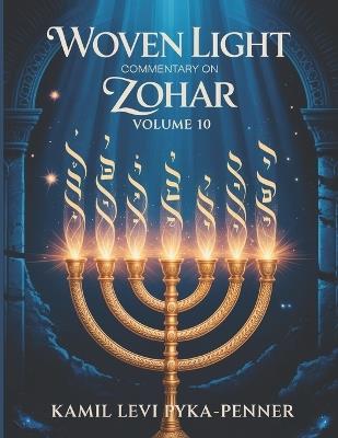Woven Light Commentary On Zohar Volume 10 - Kamil Levi Pyka Penner - cover