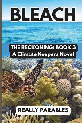 Bleach: A Climate Keepers Novel Book 3 - Really Parables - cover
