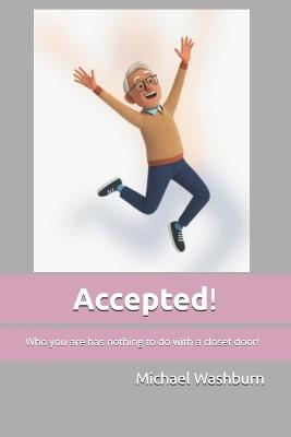 Accepted!: Who you are has nothing to do with a closet door! - Michael Washburn - cover