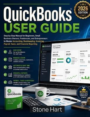 QuickBooks User Guide: Step-by-Step Manual for Beginners, Small Business Owners, Freelancers, and Entrepreneurs to Master Accounting, Bookkeeping, Invoicing, Payroll, Taxes, and Financial Reporting - Stone Hart - cover