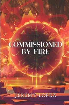 Commissioned by Fire - Jeremy Lopez - cover