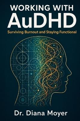 Working with AuDHD: Surviving Burnout and Staying Functional - Diana Moyer - cover