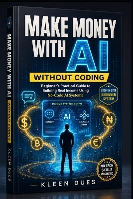 Make Money with AI Without Coding: Beginner's Practical Guide - Kleen Dues - cover