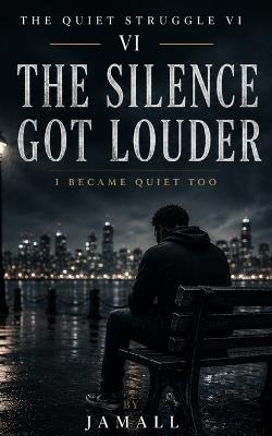 The Quiet Struggle VI: The Silence Got Louder: I Became Quiet Too - cover