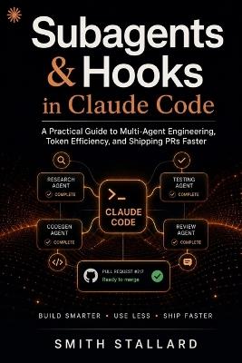 Subagents & Hooks in Claude Code: A Practical Guide to Multi-Agent Engineering, Token Efficiency, and Shipping PRs Faster - Smith Stallard - cover