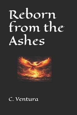 Reborn from the Ashes - C Ventura - cover