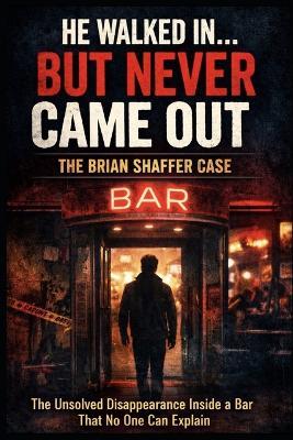 He Walked In...But Never Came Out: The Brian Shaffer Case - Ryder Steele - cover