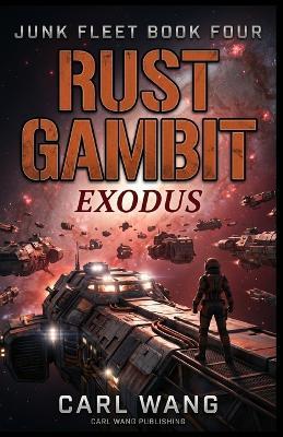 Rust Gambit: Exodus (Junk Fleet Book 4) - Carl Wang - cover