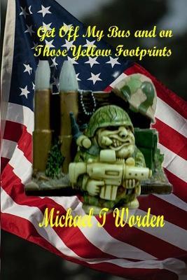 Get Off My Bus and on Those Yellow Footprints - Michael T Worden - cover