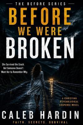 Before We Were Broken: A Christian Psychological Suspense Series - Caleb Hardin - cover