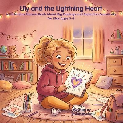 Lily and the Lightning Heart: A Children's Picture Book About Big Feelings and Rejection Sensitivity for Kids Ages 5-9 - Robin Ashlin - cover