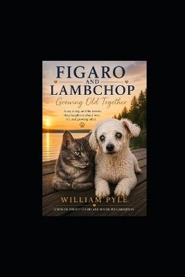 Figaro & Lambchop: Growing Old Together - William Pyle - cover