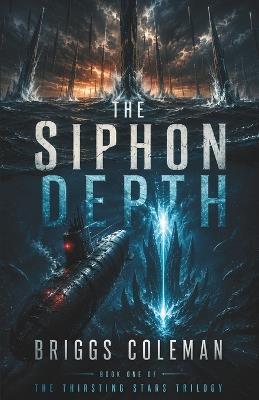 The Siphon Depth: An Alien Ocean Invasion Thriller (The Thirsting Stars Trilogy Book 1) - Emberveil Publishing,Briggs Coleman - cover