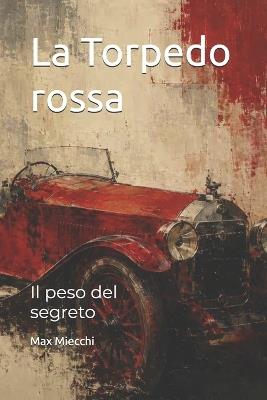 La Torpedo rossa: Il peso del segreto - Max Miecchi - cover