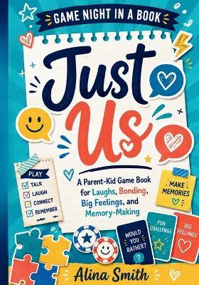 Just Us: A Parent-Kid Game Book for Laughs, Bonding, Big Feelings, and Memory-Making - Alina Smith - cover
