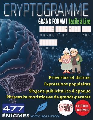 477 Cryptogrammes Difficiles: Les Grands Classiques d'Autrefois: Proverbes et Dictons, Expressions Populaires, Slogans Publicitaires d'Époque & Phrases Humoristiques de Grands-Parents Gros Caractères Grand Format 8,5 x 11 - Brain Xtra - cover