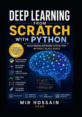 Deep Learning From Scratch with Python: Build Neural Networks Step by Step Without Black Boxes - Mir Hossain - cover