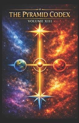 The Pyramid Codex Volume XIII: THE INFINITE ARCHITECT How the Human Becomes the Creator of Worlds - Michael Robert Leath - cover