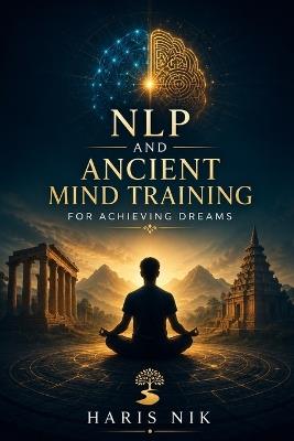 NLP and Ancient Mind Training for Achieving Dreams - Haris Nik - cover