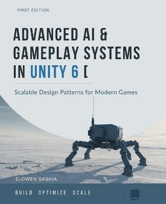 Advanced AI and Gameplay Systems in Unity 6: Scalable Design Patterns for Modern Games - Elowen Saskia - cover