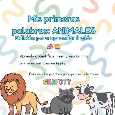Mis Primeras Palabras: ANIMALES. Edición para aprender inglés: Aprende vocabulario y pronunciación en inglés de forma divertida - Grafoty Ediciones - cover