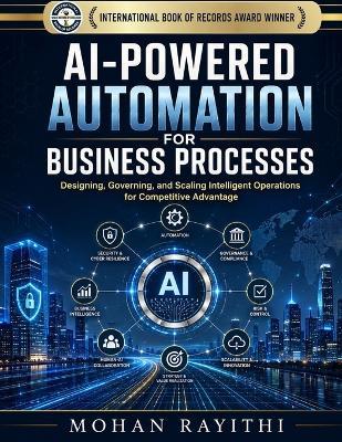 AI-Powered Automation for Business Processes: Designing, Governing, and Scaling Intelligent Operations for Competitive Advantage - Mohan Rayithi - cover