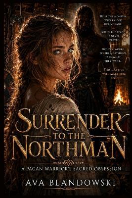 Surrender to the Northman: A Pagan Warrior's Sacred Obsession - Ava Blandowski - cover