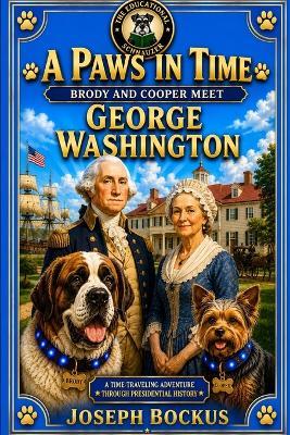 A Paws in Time: Brody and Cooper Meet George Washington - Joseph Bockus - cover