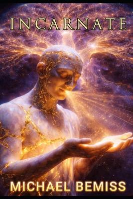 Incarnate: The Experience of Being Here - Michael Bemiss - cover