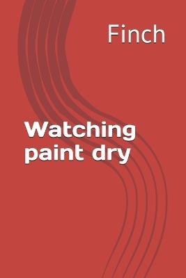 Watching paint dry - Finch - cover