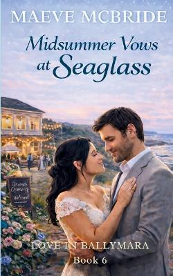 Midsummer Vows at Seaglass: Sweet, Small-Town Irish Romance - Maeve McBride - cover