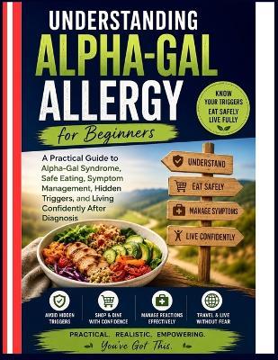 Understanding Alpha-Gal Allergy for Beginners: A Practical Guide To Alpha-Gal Syndrome, Safe Eating, Symptom Management, Hidden Triggers, And Living Confidently After Diagnosis - Kieran Rajesh - cover