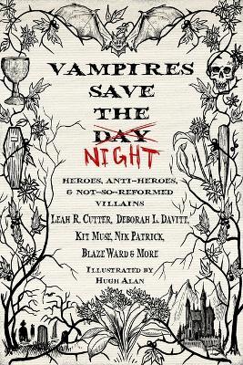 Vampires Save the Night: Heroes, Anti-Heroes, and Not-So-Reformed Villains - Patricia Esposito,Katharine Hanifen,Fen Hendren - cover