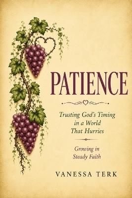 Patience: Trusting God's Timing and Purposes - Vanessa Terk - cover