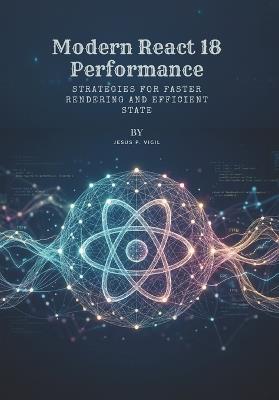 Modern React 18 Performance: Strategies for Faster Rendering and Efficient State - Jesus P Vigil - cover