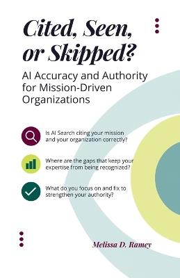Cited, Seen, or Skipped: AI Accuracy and Authority for Mission-Driven Organizations - Melissa D Ramey - cover