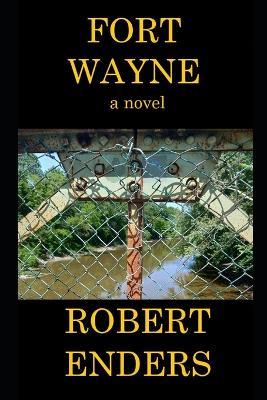 Fort Wayne - Robert Enders - cover