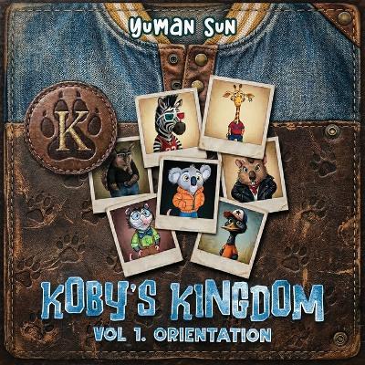 Koby's Kingdom: Volume 1: Orientation - Yuman Sun - cover