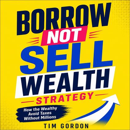 Borrow Not Sell Wealth Strategy