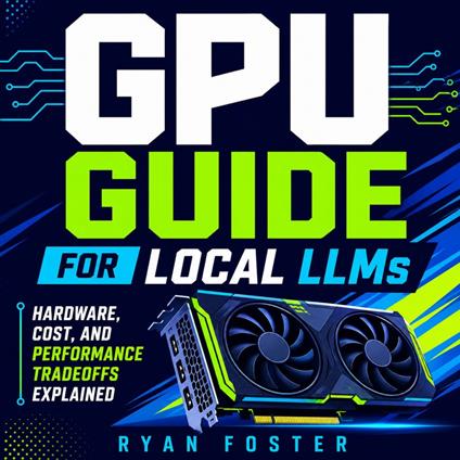 GPU Guide for Local LLMs