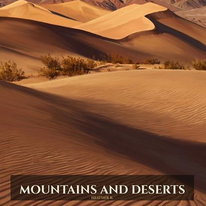 Mountains and Deserts