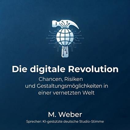 The Digital Revolution – Opportunities, Risks, and How to Shape the Future