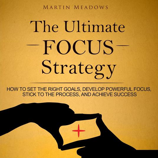 The Ultimate Focus Strategy