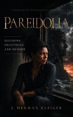 Pareidolia: Illusions, Deceptions, and Murder - J Herman Kleiger - cover