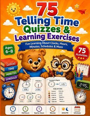 75 Telling Time Quizzes and Learning Exercises: Fun Practice For Kids To Learn How To Tell Time - Academic Learning Champions - cover
