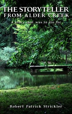 The Storyteller from Alder Creek: His story was to die for - Robert Patrick Strickler - cover